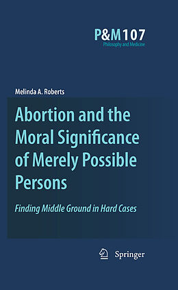 E-Book (pdf) Abortion and the Moral Significance of Merely Possible Persons von Melinda A. Roberts