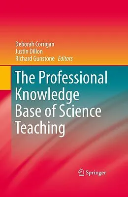 E-Book (pdf) The Professional Knowledge Base of Science Teaching von Justin Dillon, Richard Gunstone, Deborah Corrigan