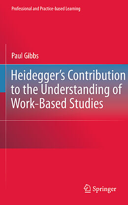 Livre Relié Heidegger's Contribution to the Understanding of Work-Based Studies de Paul Gibbs