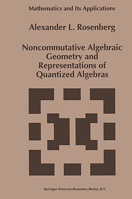 Couverture cartonnée Noncommutative Algebraic Geometry and Representations of Quantized Algebras de A. Rosenberg