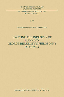Kartonierter Einband Exciting the Industry of Mankind George Berkeley s Philosophy of Money von C. G. Caffentzis