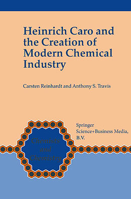 Kartonierter Einband Heinrich Caro and the Creation of Modern Chemical Industry von Anthony S. Travis, Carsten Reinhardt