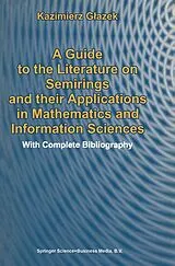 Kartonierter Einband A Guide to the Literature on Semirings and their Applications in Mathematics and Information Sciences von K. Glazek
