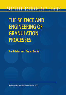 Couverture cartonnée The Science and Engineering of Granulation Processes de Bryan Ennis, Jim Litster