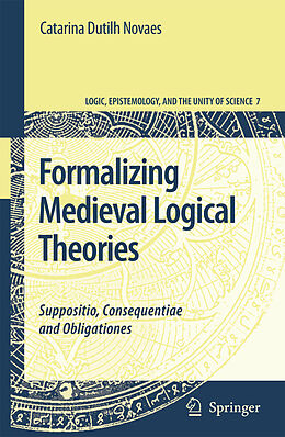 Kartonierter Einband Formalizing Medieval Logical Theories von Catarina Dutilh Novaes