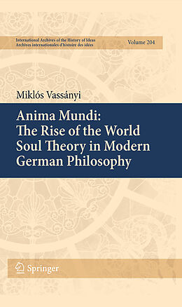 Livre Relié Anima Mundi: The Rise of the World Soul Theory in Modern German Philosophy de Miklós Vassányi