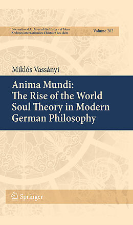 eBook (pdf) Anima Mundi: The Rise of the World Soul Theory in Modern German Philosophy de Miklós Vassányi