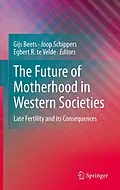 E-Book (pdf) The Future of Motherhood in Western Societies von Egbert R. te Velde, Joop Schippers, Gijs Beets