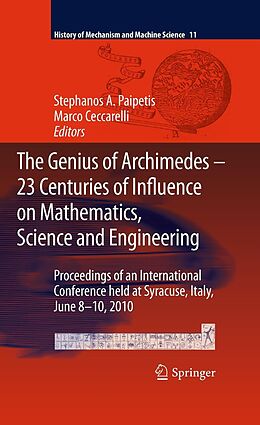 E-Book (pdf) The Genius of Archimedes -- 23 Centuries of Influence on Mathematics, Science and Engineering von S. A. Paipetis, Marco Ceccarelli