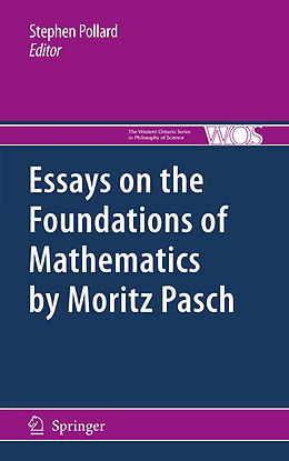 E-Book (pdf) Essays on the Foundations of Mathematics by Moritz Pasch von Stephen Pollard