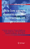 E-Book (pdf) Ultra-Low Energy Domain-Specific Instruction-Set Processors von Francky Catthoor, Praveen Raghavan, Andy Lambrechts