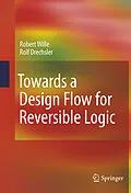 E-Book (pdf) Towards a Design Flow for Reversible Logic von Robert Wille, Rolf Drechsler