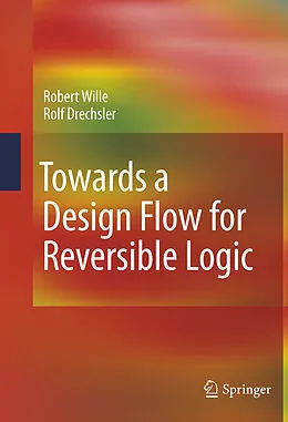 E-Book (pdf) Towards a Design Flow for Reversible Logic von Robert Wille, Rolf Drechsler