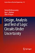 E-Book (pdf) Design, Analysis and Test of Logic Circuits Under Uncertainty von Smita Krishnaswamy, Igor L. Markov, John P. Hayes