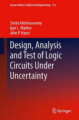 E-Book (pdf) Design, Analysis and Test of Logic Circuits Under Uncertainty von Smita Krishnaswamy, Igor L. Markov, John P. Hayes