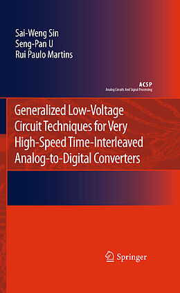 Livre Relié Generalized Low-Voltage Circuit Techniques for Very High-Speed Time-Interleaved Analog-To-Digital Converters de Sai-Weng Sin, Seng-Pan U, Rui Paulo Martins