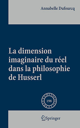 Livre Relié La dimension imaginaire du réel dans la philosophie de Husserl de Annabelle Dufourcq
