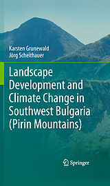 E-Book (pdf) Landscape Development and Climate Change in Southwest Bulgaria (Pirin Mountains) von Karsten Grunewald, Jörg Scheithauer