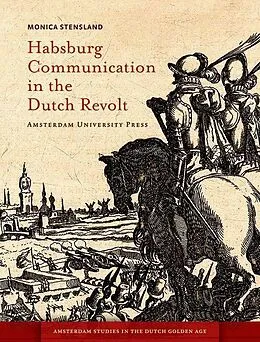 E-Book (pdf) Habsburg Communication in the Dutch Revolt von Monica Stensland