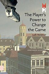 eBook (pdf) The Player's Power to Change the Game de Anne-Marie Schleiner