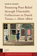 E-Book (pdf) Financing Poor Relief through Charitable Collections in Dutch Towns, c. 1600-1800 von Daniëlle Teeuwen