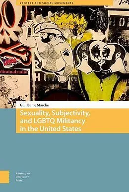 E-Book (pdf) Sexuality, Subjectivity, and LGBTQ Militancy in the United States von Guillaume Marche