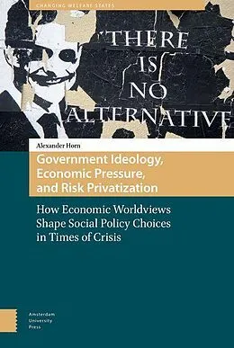 E-Book (pdf) Government Ideology, Economic Pressure, and Risk Privatization von Alexander Horn