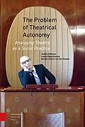 E-Book (pdf) The Problem of Theatrical Autonomy von Joshua Edelman, Louise Ejgod Hansen, Quirijn Lennert Hoogen