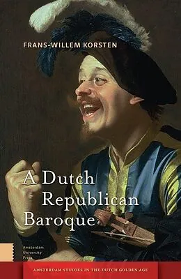 E-Book (pdf) A Dutch Republican Baroque von Frans-Willem Korsten