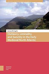 eBook (pdf) Outlawry, Liminality, and Sanctity in the Literature of the Early Medieval North Atlantic de Jeremy Deangelo