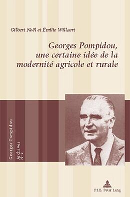 Couverture cartonnée Georges Pompidou, une certaine idée de la modernité agricole et rurale de Émilie Willaert, Gilbert Noël