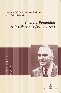 Couverture cartonnée Georges Pompidou et les élections (1962 1974) de Jean-Paul Cointet, Sabrina Tricaud, Bernard Lachaise