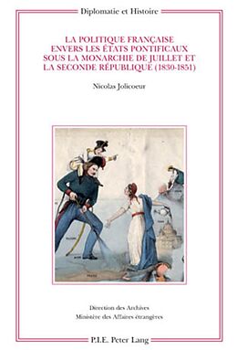 Couverture cartonnée La politique française envers les États pontificaux sous la monarchie de Juillet et la Seconde République (1830-1851) de Nicolas Jolicoeur