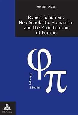Kartonierter Einband Robert Schuman: Neo-Scholastic Humanism and the Reunification of Europe von Alan Fimister