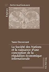 Kartonierter Einband La Société des Nations et la naissance d'une conception de la régulation économique internationale von Yann Decorzant