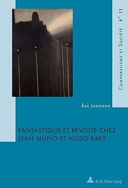 Couverture cartonnée Fantastique et révolte chez Jean Muno et Hugo Raes de Asa Josefson