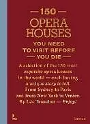 Livre Relié 150 opera houses you need to visit before you die von Lea Teuscher