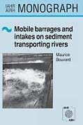 Livre Relié Mobile Barrages and Intakes on Sediment Transporting Rivers de M. Bouvard