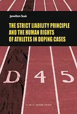 Fester Einband The Strict Liability Principles and the Human Rights of Athletes in Doping Cases von Janwillem Soek