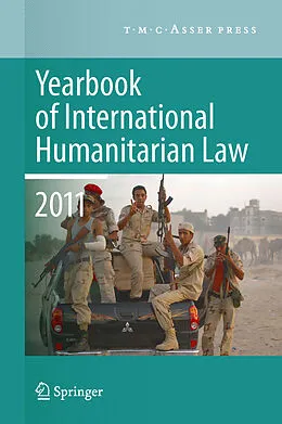 E-Book (pdf) Yearbook of International Humanitarian Law 2011 - Volume 14 von Michael N. Schmitt, Louise Arimatsu