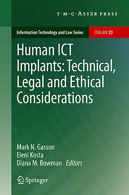 E-Book (pdf) Human ICT Implants: Technical, Legal and Ethical Considerations von Mark N. Gasson, Eleni Kosta, Diana M. Bowman