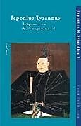 Japonius Tyrannus: The Japanese Warlord Oda Nobunaga Reconsidered