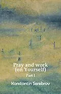 E-Book (epub) Pray and work (on Yourself) von Konstantin Serebrov
