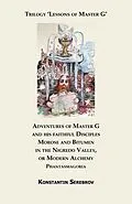 E-Book (epub) Adventures of Master G and his faithful Disciples Morose and Bitumen in the Nigredo Valley, or Modern Alchemy. Phantasmagoria von Konstantin Serebrov