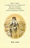 E-Book (epub) 'Keep it simple, and God will not forsake you'. Life and teachings of St. Leo of Optina and St. Theodore of Neamts von Serge Jumati