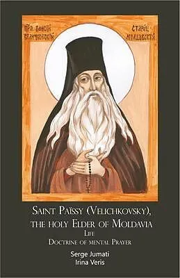 E-Book (epub) Saint Païssy (Velichkovsky), the holy Elder of Moldavia. Life. Doctrine of mental Prayer von Serge Jumati, Irina Veris
