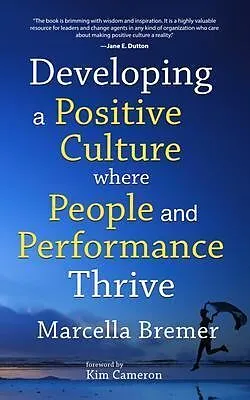 E-Book (epub) Developing a positive culture where people and performance thrive von Marcella Bremer