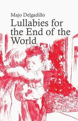 E-Book (epub) Lullabies for the End of the World von Majo Delgadillo
