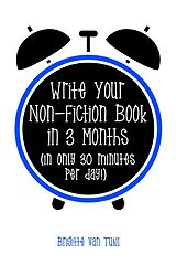 eBook (epub) Write Your Non-Fiction Book in 3 Months (In Only 30 Minutes Per Day!) de Brigitte van Tuijl