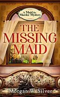 E-Book (epub) The Missing Maid (Maid for Murder, #1) von Morgan W. Silver